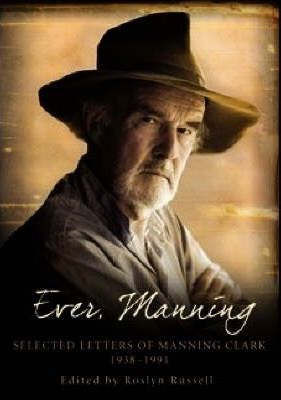 Ever, Manning: Selected letters of Manning Clark 1938–1991